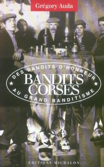 Bandits corses - des bandits d'honneur au grand banditisme