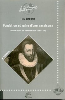 Fondation et ruine d'une « maison » : Histoire sociale des comtes de Belin (1582-1706)