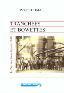 Tranchees et bowettes, le pays noir durant la guerre de 14-18