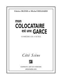 Mon colocataire est une garce : Comédie en quatre actes