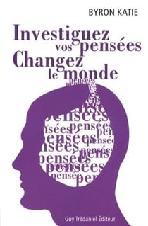 Investiguez vos pensees, changez le monde