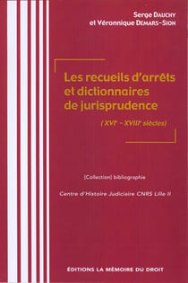 Les recueils d?arrêts et dictionnaires de jurisprudence (xvi - xviii siècles)