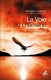 La voie du chamane - un manuel de pouvoir et de guérison