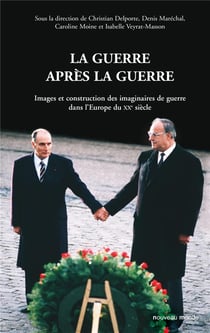 La guerre après la guerre - images et construction des imaginaires de guerre dans l'Europe du XX siècle