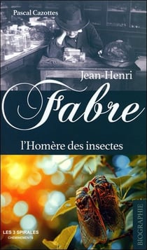 Jean-Henri Fabre : L'Homère des insectes