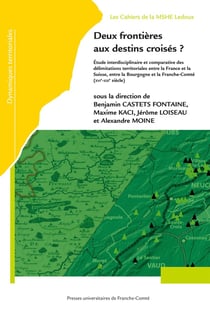 Deux frontières aux destins croisés ? : Étude interdisciplinaire et comparative des délimitations territoriales entre la France et la Suisse, entre la Bourgogne et la Franche-Comté (XIVe-XXIe siècle)