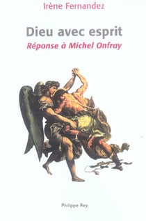Dieu avec esprit. reponse a michel onfray