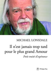 Il n'est jamais trop tard pour le plus grand amour - petit traité d'espérance
