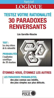 Testez votre rationalité - 30 paradoxes renversants