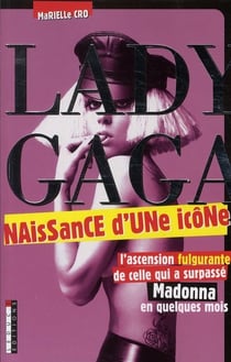 Lady Gaga - naissance d'une icône