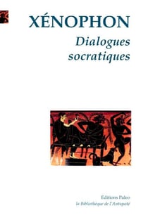 Dialogues socratiques - mémoires - économie - apologie de Socrate - le banquet