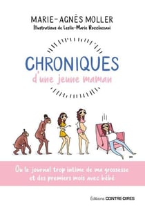 Chroniques d'une jeune maman : ou le journal trop intime de ma grossesse et des premiers mois