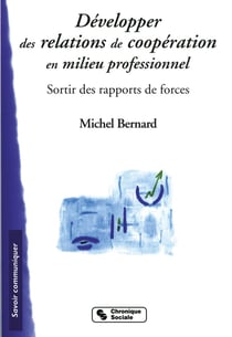 Développer des relations de coopération en milieu professionnel - sortir des rapports de forces