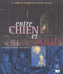 Entre chien et loup - les veillees en auvergne du xixe siecle a nos jours