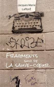 Fragments suivi de La sauve-coeur