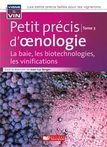 Petit précis d'oenologie Tome 3 : la baie, les biotechnologies, les vinifications