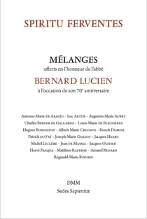 Spiritu ferventes : mélanges offert en l'honneur de l'abbé Berbard Lucien à l'occasion de son 70e anniversaire