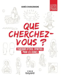 Que cherchez-vous ? parcours d'éveil spirituel pour les jeunes - guide pédagogique de l'animateur