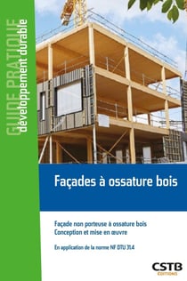 Façades à ossature bois : façade non porteuse à ossature bois, conception et mise en oeuvre - en application du NF DTU 31.4