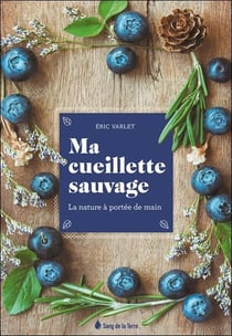 Ma cueillette sauvage - la nature à portée de main