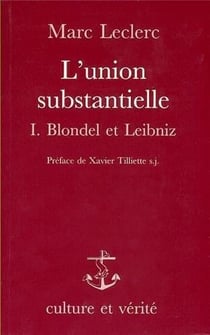 L'union substantielle Tome 1 - Blondel et Leibniz