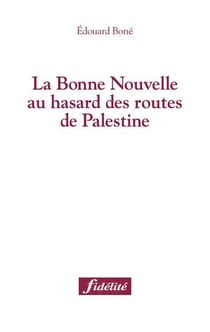 La bonne Nouvelle au hasard des routes de Palestine