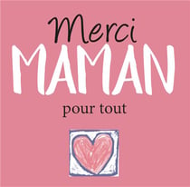 Merci maman pour tout !