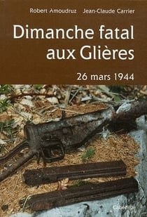 Dimanche fatal aux Glières - 26 mars 1944