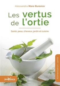 Les vertus de l'ortie - santé, peau, cheveux, jardin et cuisine