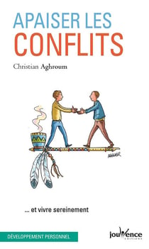 Apaiser les conflits - ... et vivre sereinement