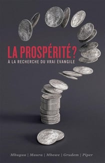 La prospérité ? à la recherche du vrai évangile