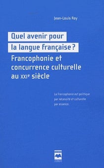 Quel avenir pour la langue française ? francophonie et concurrence et culturelle au xxie siècle