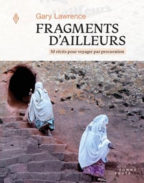 Fragments d'ailleurs : 50 récits pour voyager par procuration