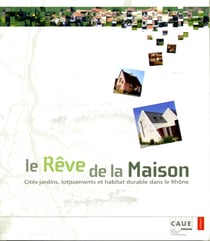 Le rêve de la maison - cités-jardins, lotissements et habitat durable dans le Rhône