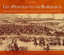 Les «portraits» de Bordeaux - vues et plans gravés de la capitale de la Guyenne de XVIe au XVIIIe siècle