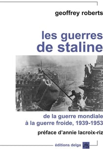 Les Guerres de Staline. De la Guerre mondiale à la Guerre froide