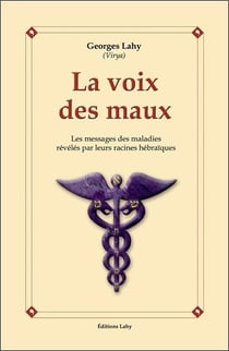 La voix des maux - les messages des maladies révélés par leurs racines hébraïques