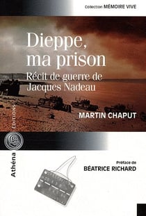 Dieppe, ma prison - récit de guerre de jacques nadeau