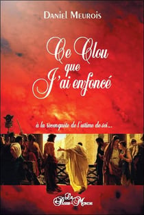 Ce clou que j'ai enfoncé - à la reconquête de l'estime de soi...