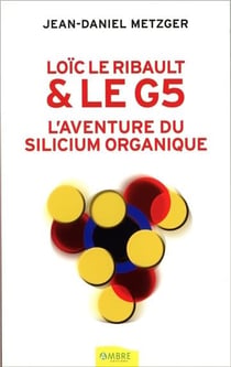 Loïck le ribault et le g5 - l'aventure du silicium organique