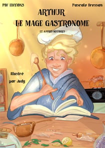 Arthur, Le Mage Gastronome et autres histoires