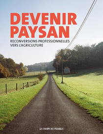 Devenir paysan - reconversions professionnelles vers l'agriculture