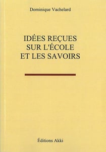 Idees recues sur l'ecole et les savoirs