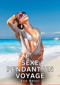 Sexe Pendant un Voyage : Histoires Érotiques Tabou pour Adultes