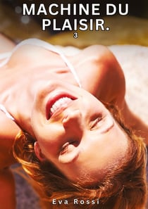 Machine du Plaisir. 3 : Nouvelles Érotiques de Sexe Tabou pour Adultes