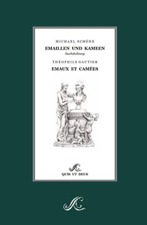 Emaillen und Kameen - Emaux et Camées : Erste deutsche Nachdichtung nach Théophile Gautier, zweisprachig und illustriert
