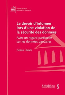 Le devoir d 'informer lors d'une violation de la sécurité des données : Avec un regard particulier sur les données bancaires