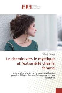 Le chemin vers le mystique et l'extranéité chez la femme - la prise de conscience de son individualité, pensées philosophiques, plaidoyer pour une existence