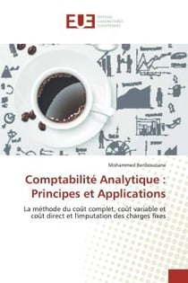 Comptabilité Analytique : Principes et Applications : La méthode du coût complet, coût variable et coût direct et l'imputation des charges fixes