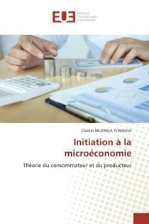 Initiation A la microEconomie : ThEorie du consommateur et du producteur
